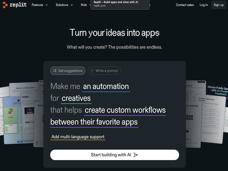 Tell Replit Agent your app or website idea, and it will build it for you automatically. It’s like having an entire team of software engineers on demand, ready to build what you need — all through a simple chat.
